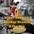 Sugar Factory Sunday Brunch & the Big Screen